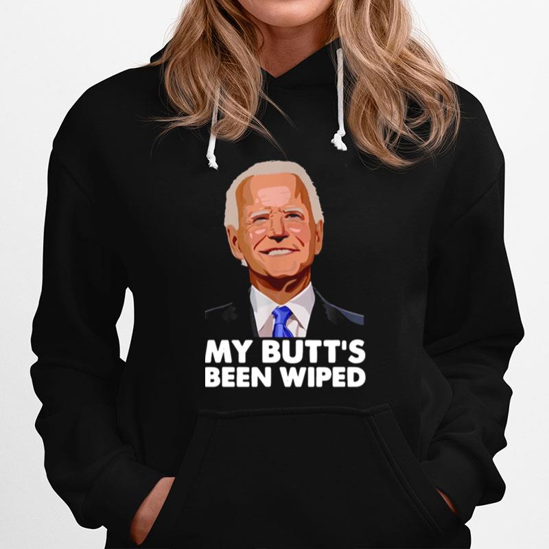 Joe Biden My Butts Been Wiped Hoodie