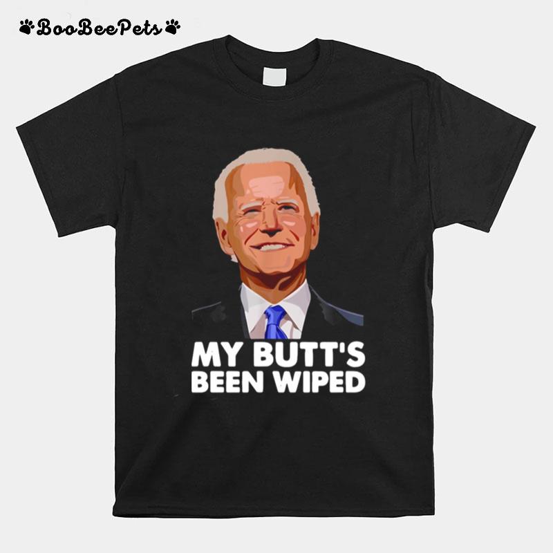 Joe Biden My Butts Been Wiped T-Shirt