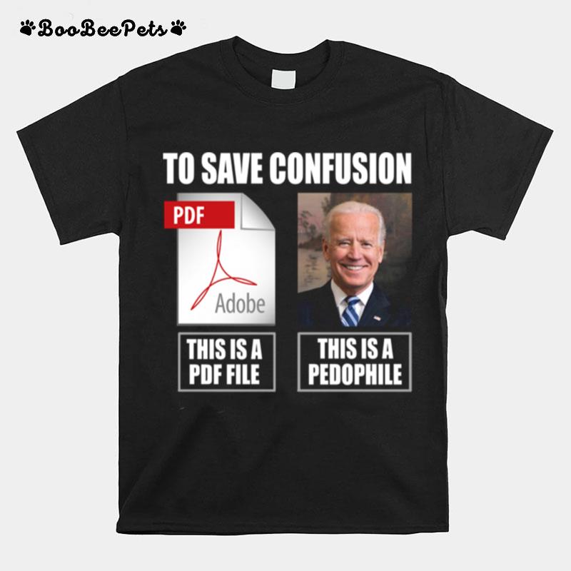 Joe Biden To Save Confusion This Is A Pdf File This Is A Pedophile T-Shirt
