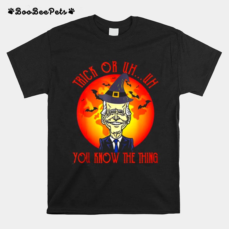 Joe Biden Trick Or Uh You Know The Thing Funny Joe Biden Halloween 2022 T-Shirt