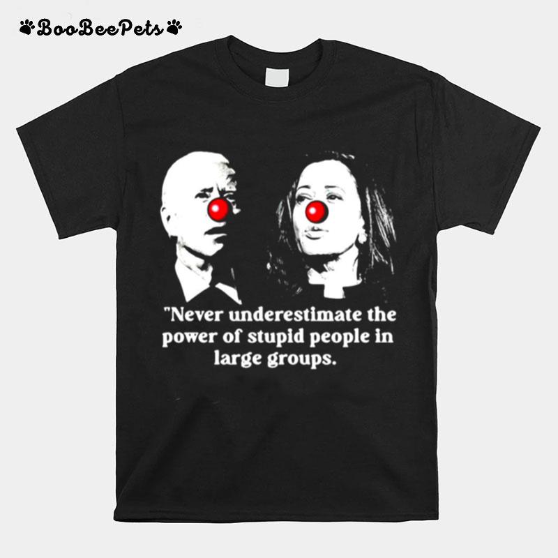 Joe Biden Vs Kamala Harris Never Underestimate The Power Of Stupid People In Large Groups T-Shirt