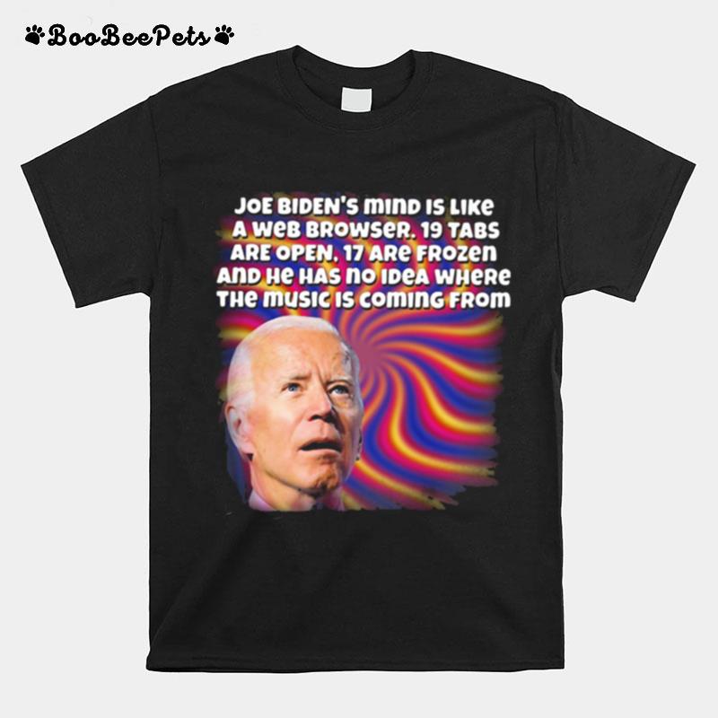 Joe Bidens Mind Is Like A Web Brower T-Shirt