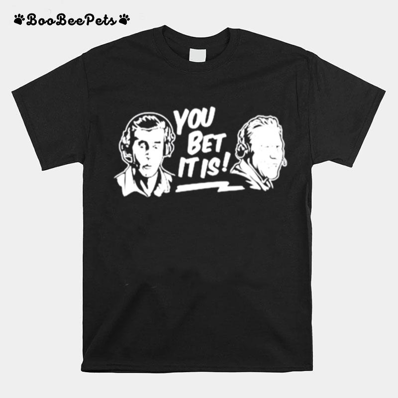 Joe Davis And Orel Hershiser You Bet It Is T-Shirt