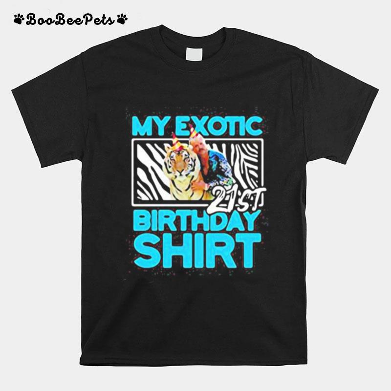 Joe Exotic Tiger King My Exotic 21St Birthday T-Shirt