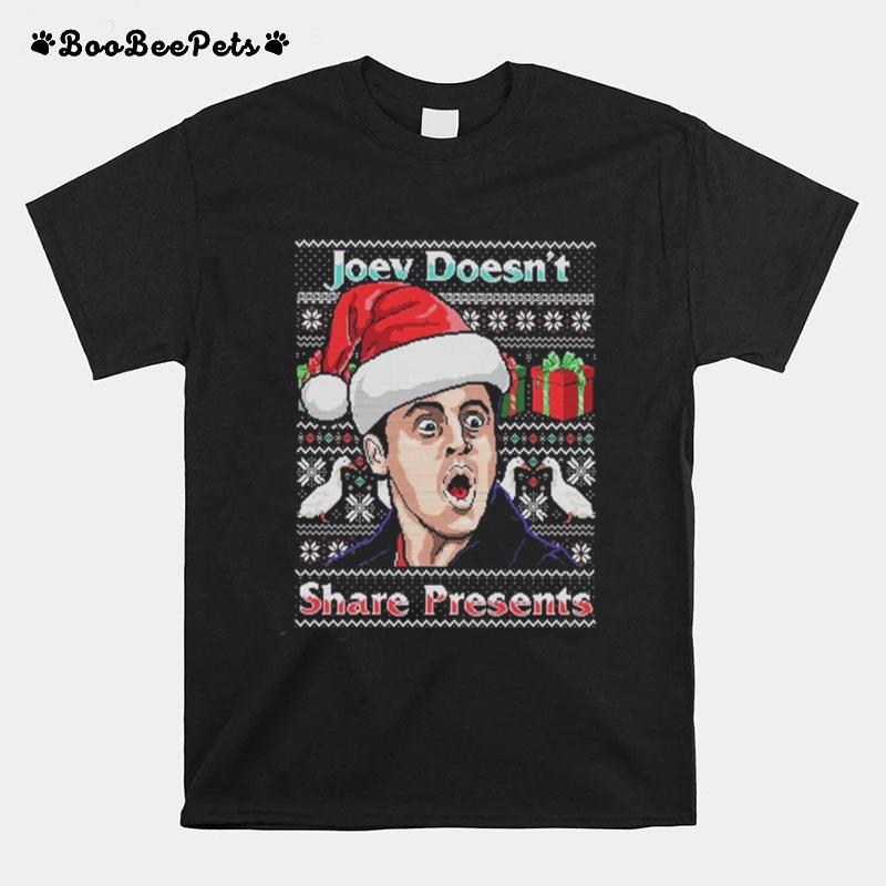 Joey Doesnt Share Presents Ugly Christmas T-Shirt