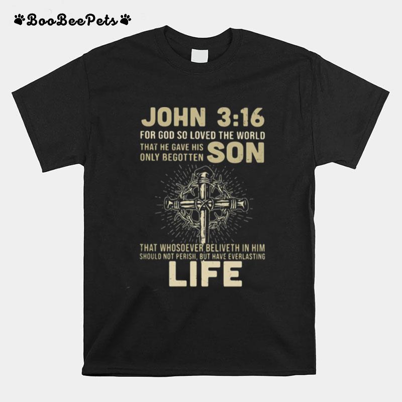 John 316 For God So Loved The World That He Gave His Only Begotten Jesus T-Shirt