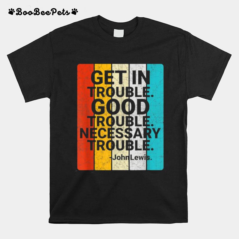 John Lewis Get In Good Necessary Trouble Social Justice T-Shirt