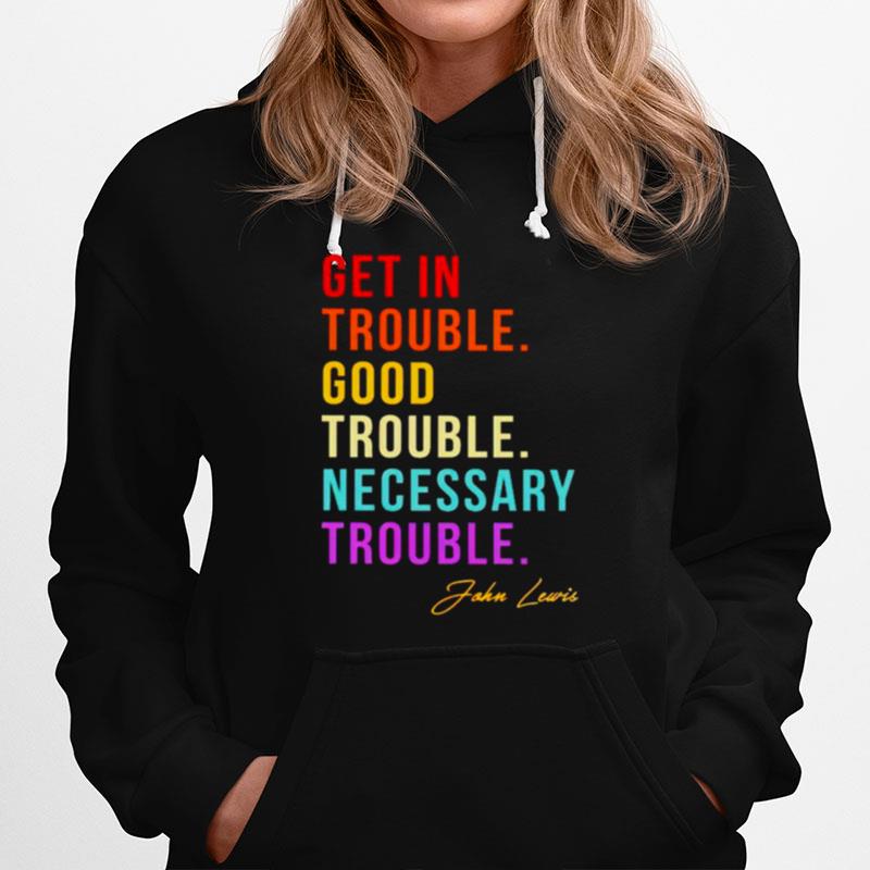 John Lewis Get In Trouble Good Trouble Necessary Hoodie