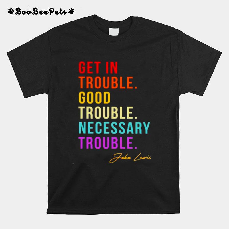 John Lewis Get In Trouble Good Trouble Necessary T-Shirt