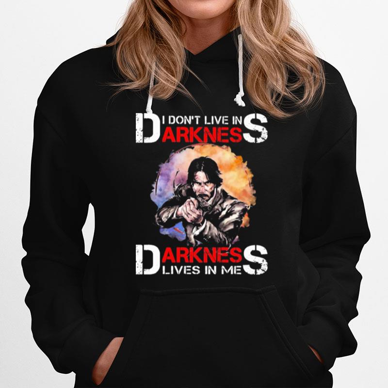 John Wick I Dont Live In Darkness Darkness Lives In Me Hoodie