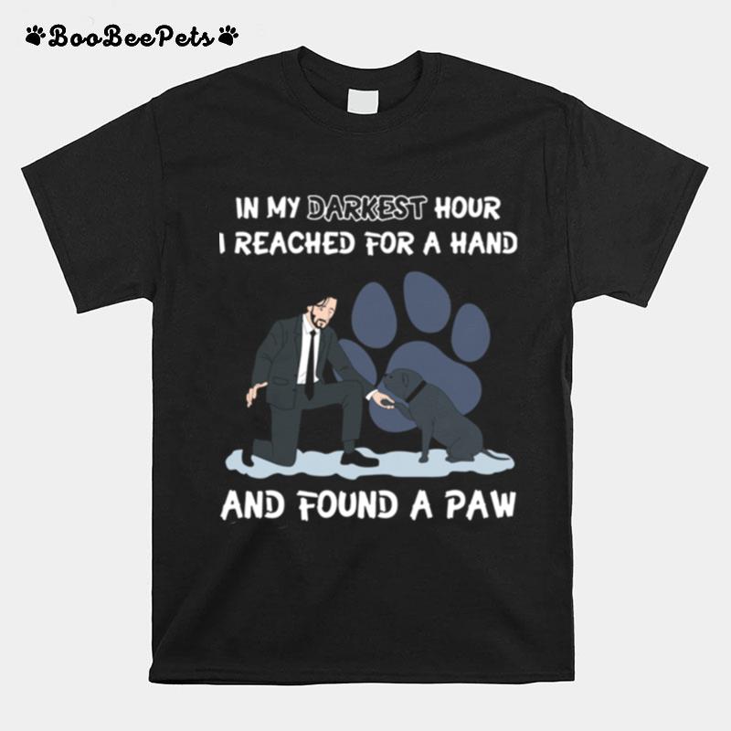 John Wick In My Darkest Hour I Reached For A Hand And Found A Paw Dog T-Shirt
