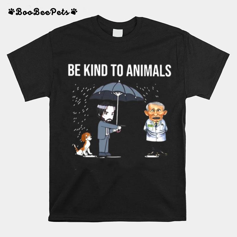 John Wick Kill Dr Fauci Be Kind To Animals T-Shirt