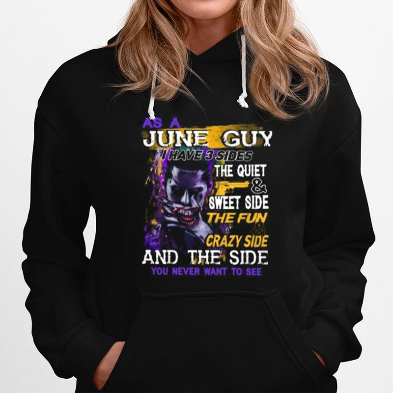 Joker As A June Guy I Have 3 Sides The Quiet And Sweet Side The Fun And Crazy Side And The Side You Never Want To See Hoodie