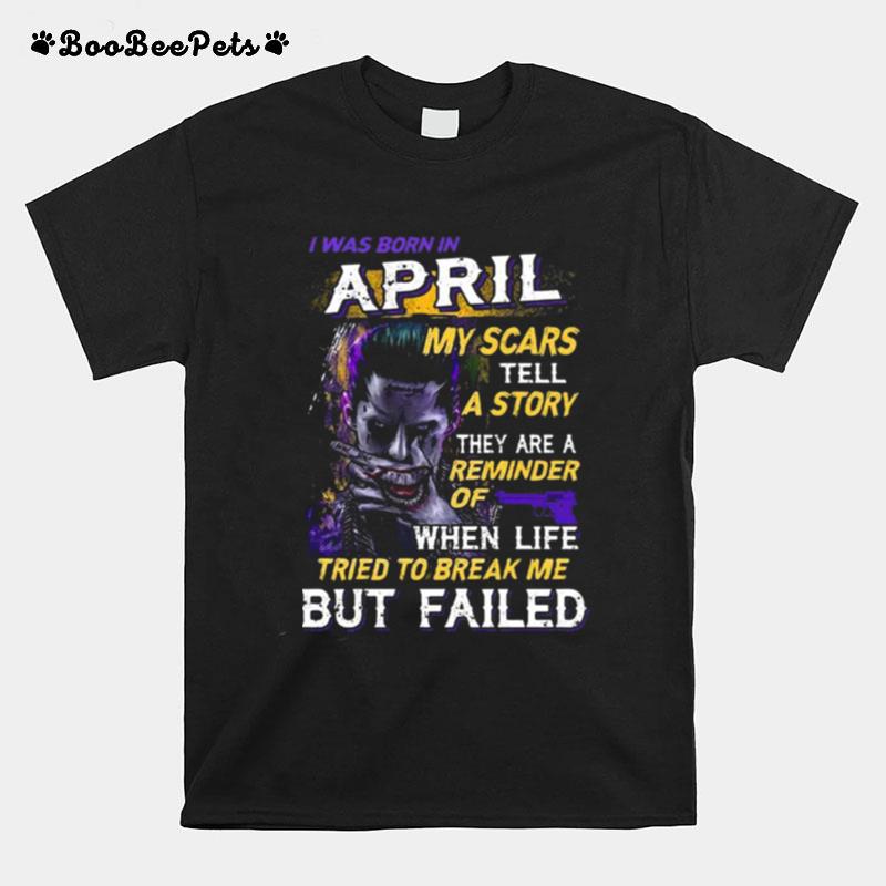 Joker I Was Born In April My Scars Tell A Story They Are A Reminder T-Shirt