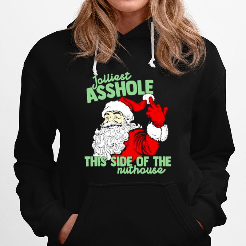 Jolliest Asshole This Side Of The Nuthouse Santa Claus Middle Finger Christmas Hoodie