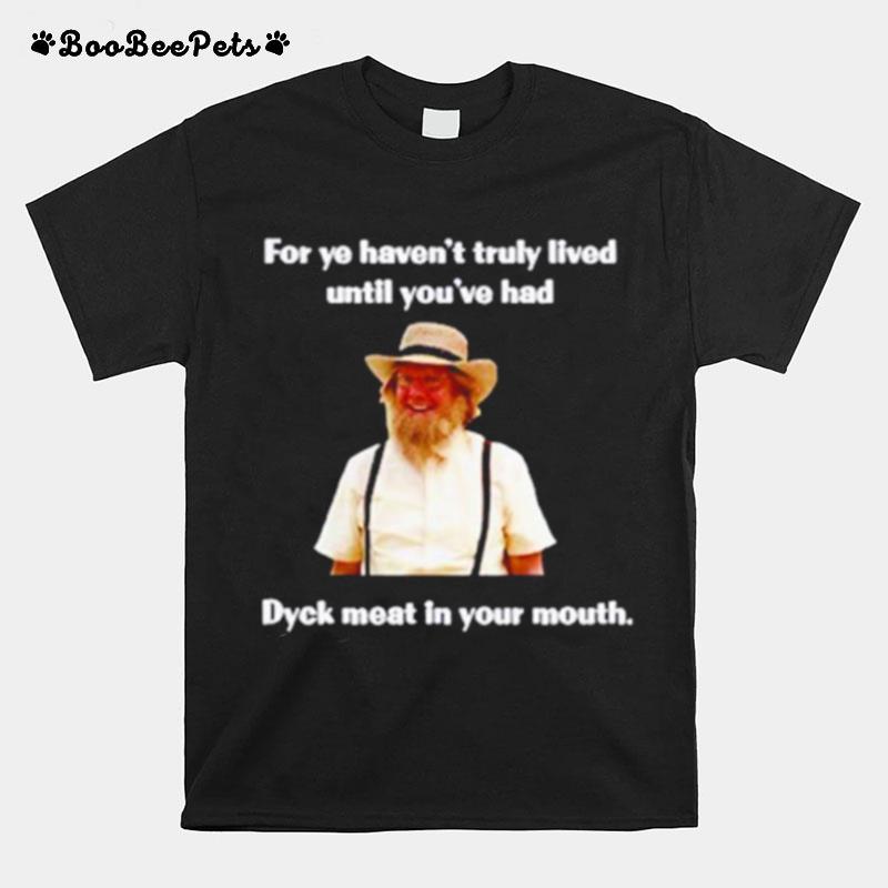 Jonathan Torrens For Ye Havent Truly Lived Until Youve T-Shirt