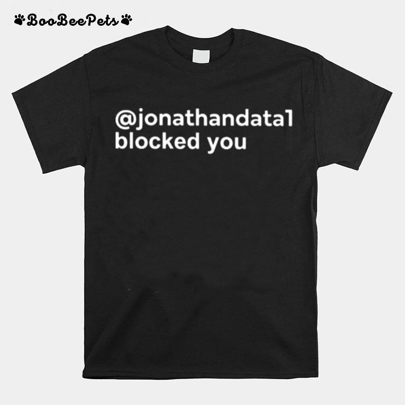 Jonathandata1 Blocked You T-Shirt