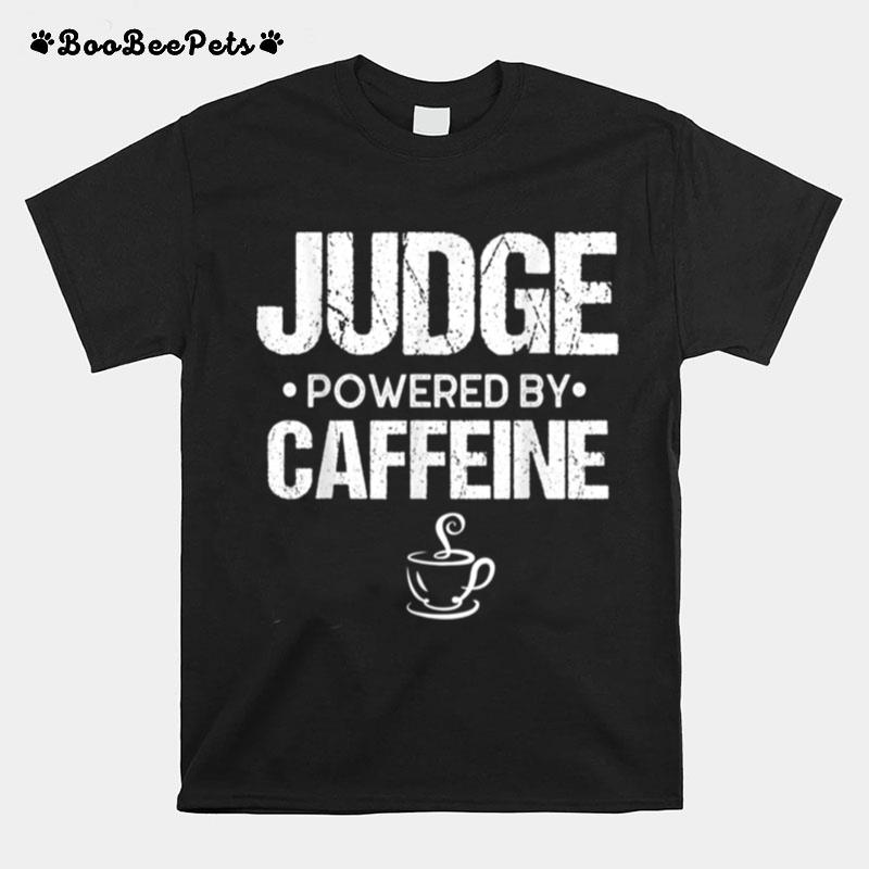 Judge Powered By Caffeine T-Shirt