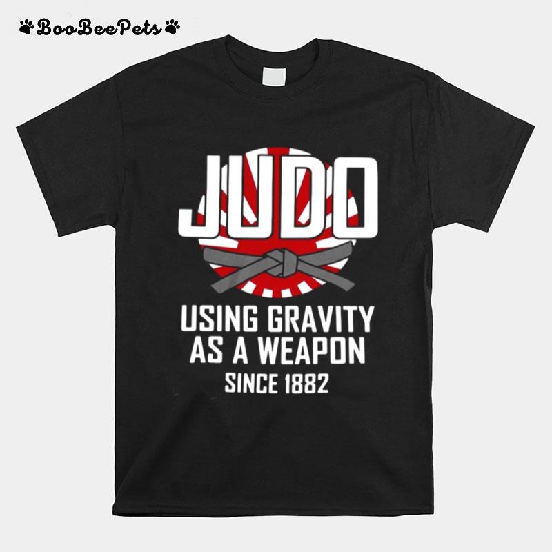 Judo Using Gravity As A Weapon Since 1882 T-Shirt