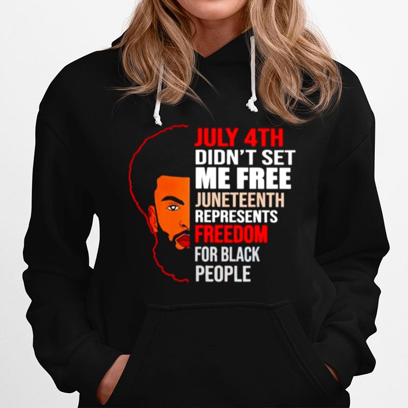 July 4Th Didnt Set Me Free Juneteenth Represents Freedom For Black People Hoodie