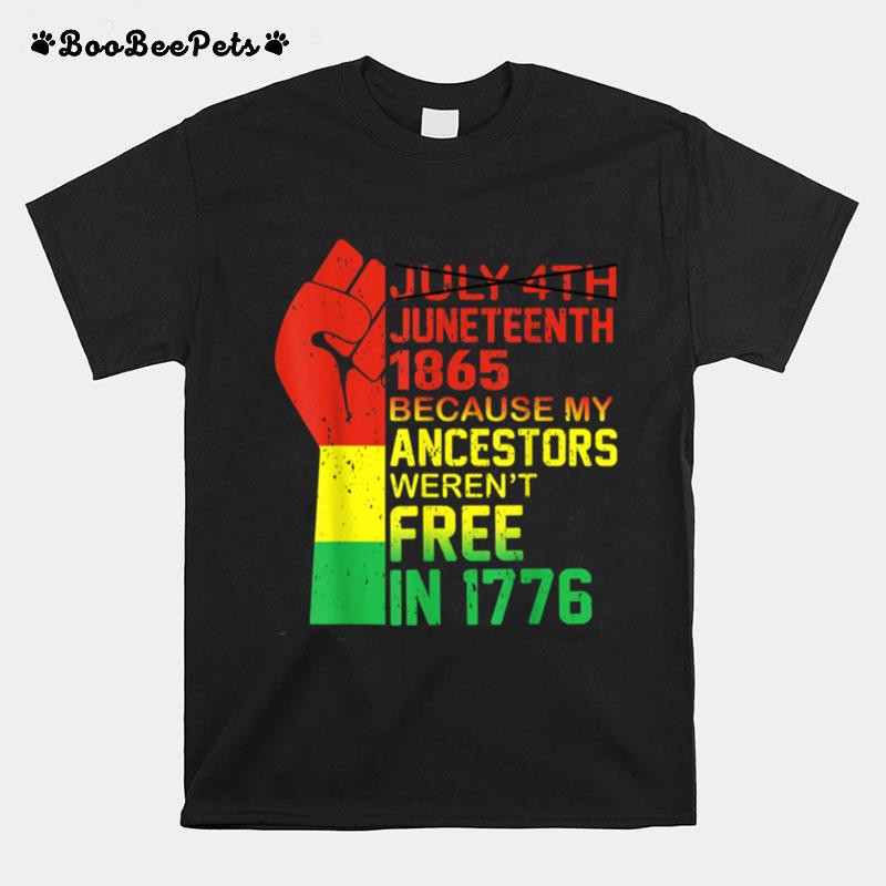 July 4Th Juneteenth 1865 Because My Ancestors June Teenth T B09Ztq89G9 T-Shirt