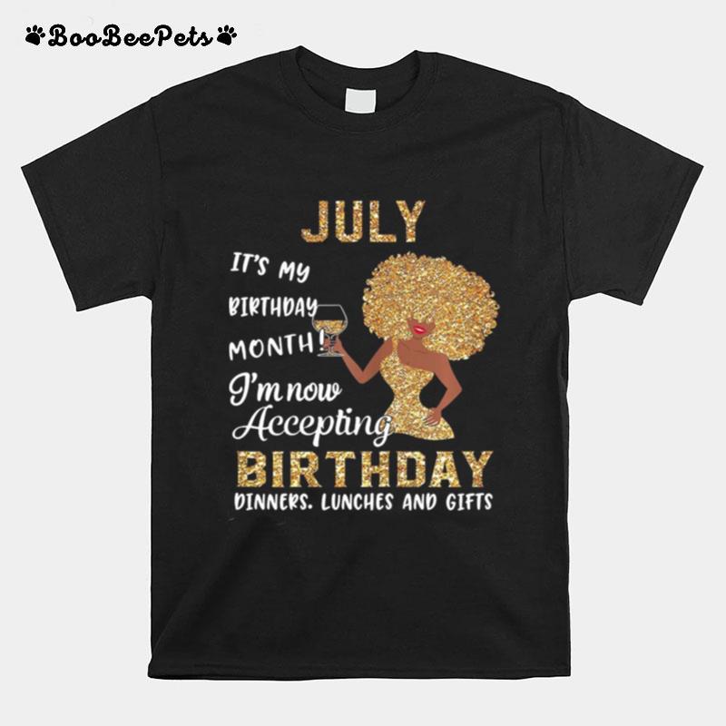 July Its My Birthday Month Im Now Accepting Birthday Dinners Lunches And Gifts T-Shirt
