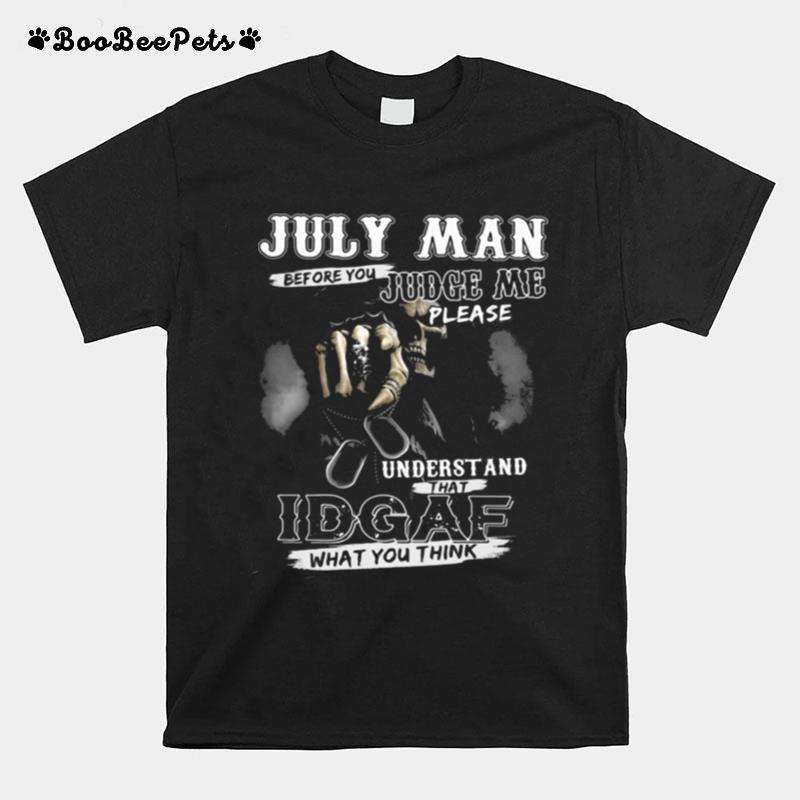 July Man Before You Judge Me Please Underst And That Idgaf What You Think Skull T-Shirt