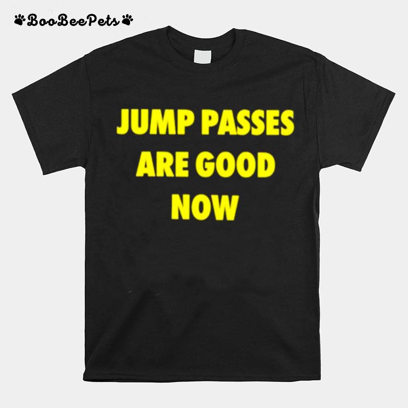 Jump Passed Are Good Now T-Shirt