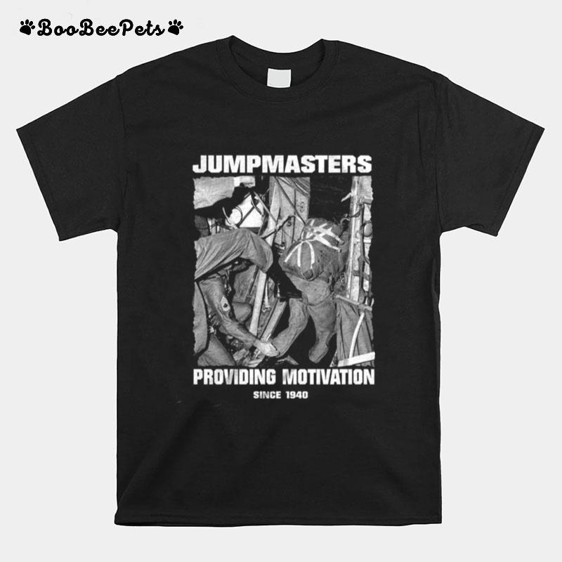 Jumpmasters Providing Motivation Sicne 1940 T-Shirt