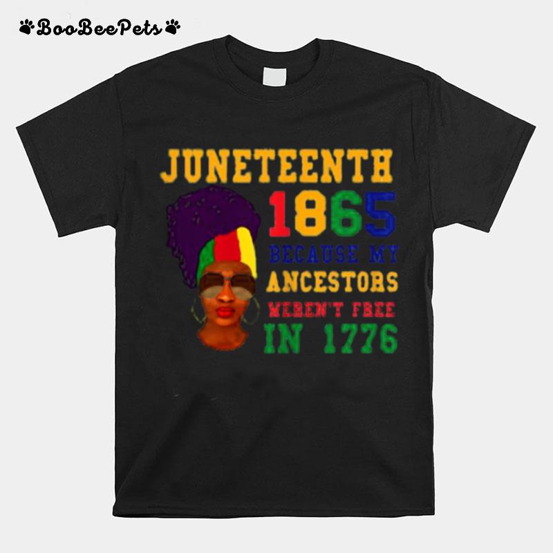 Juneteenth 1865 Because My Ancestors Werent Free In 1776 %E2%80%93 African American T-Shirt