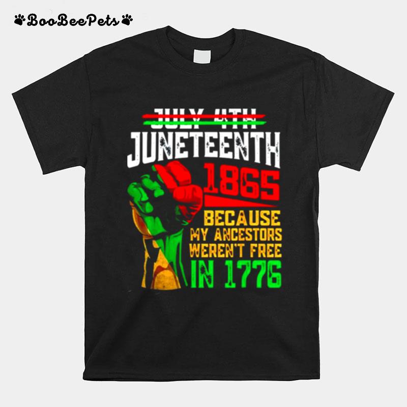 Juneteenth 1965 Because My Ancestors Werent Free In 1776 T-Shirt