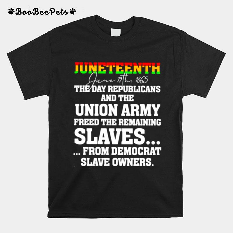 Juneteenth June 19Th 1865 The Day Republicans And The Union Army T-Shirt