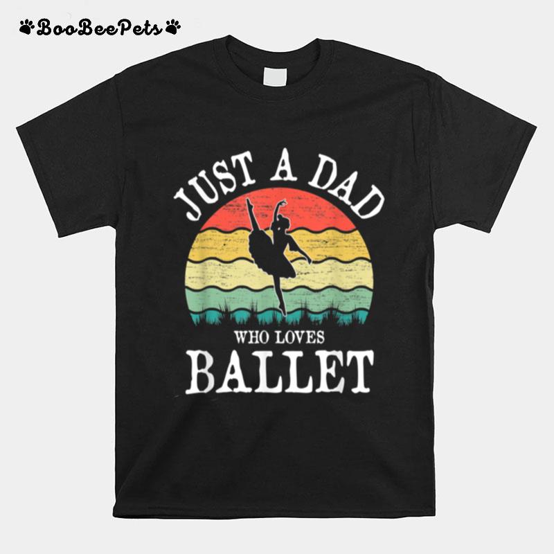 Just A Dad Who Loves Ballet Dancer T-Shirt