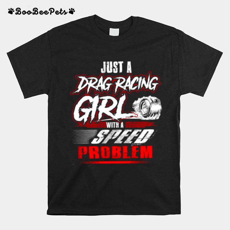 Just A Drag Racing Girl With A Speed Problem T-Shirt