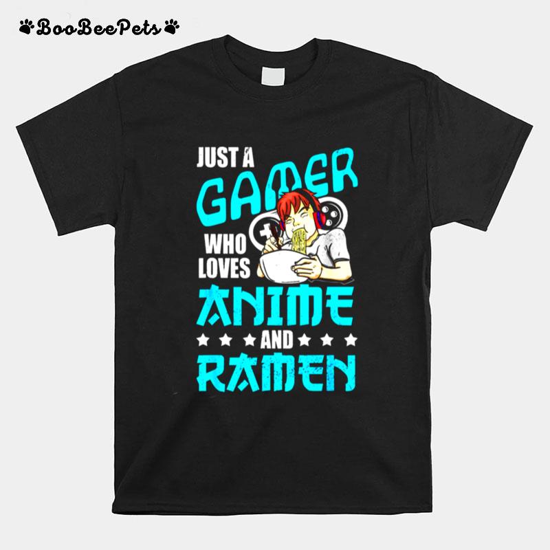 Just A Gamer Who Loves Anime And Ramen T-Shirt