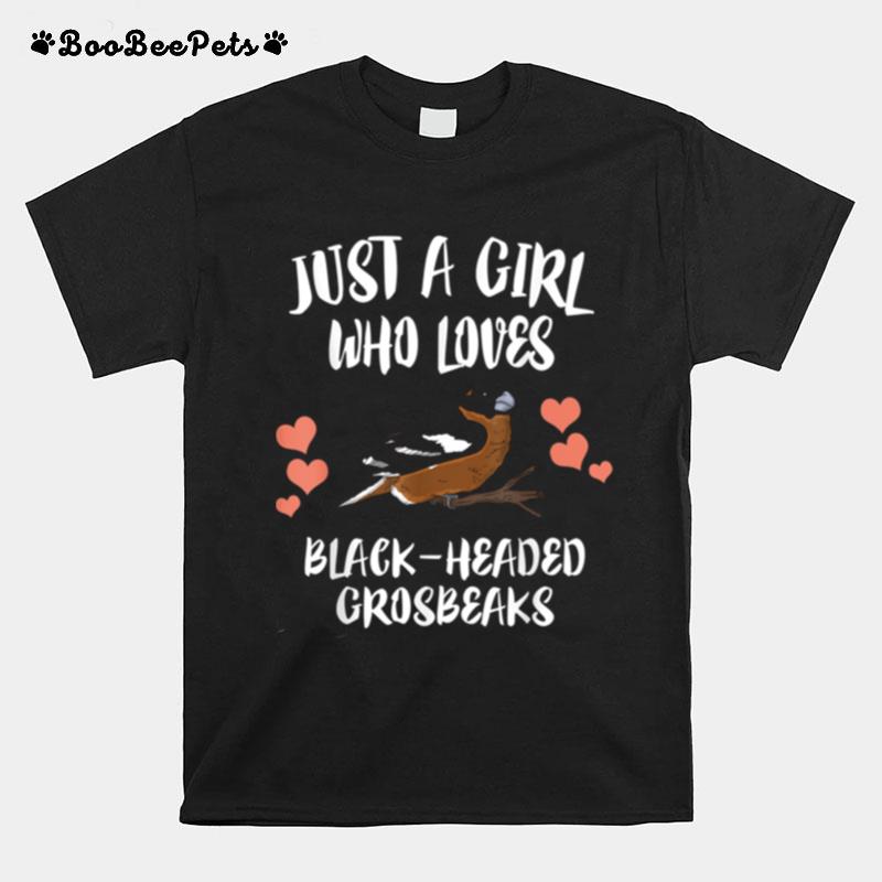 Just A Girl Who Loves Blackheaded Grosbeaks Birds Birding T-Shirt