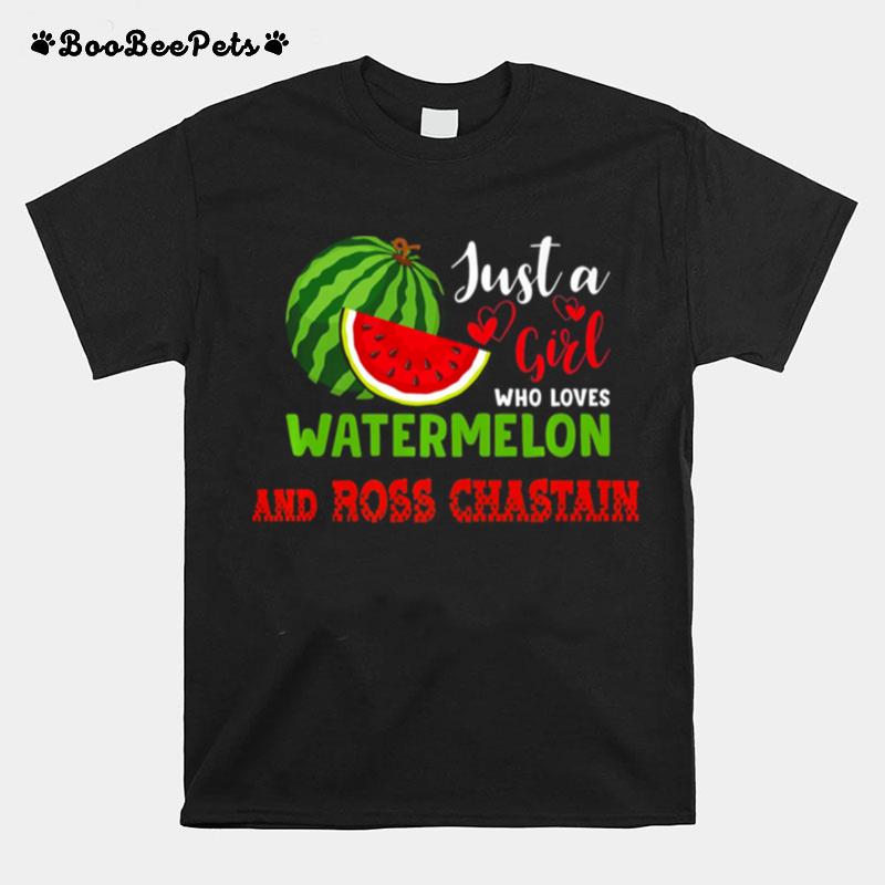 Just A Girl Who Loves Watermelon And Ross Chastain T-Shirt