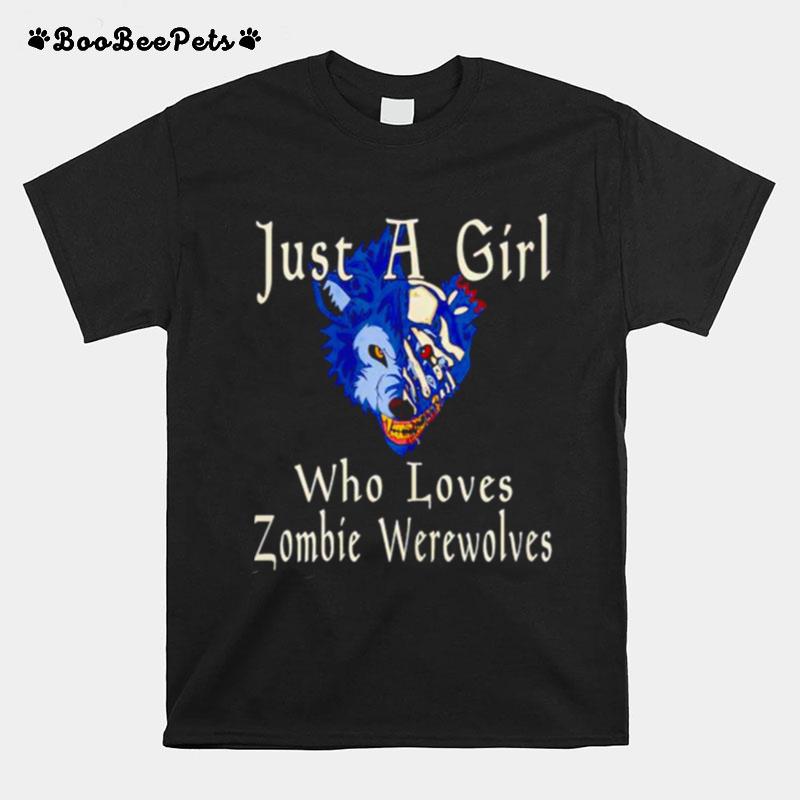 Just A Girl Who Loves Zombie Werewolves T-Shirt