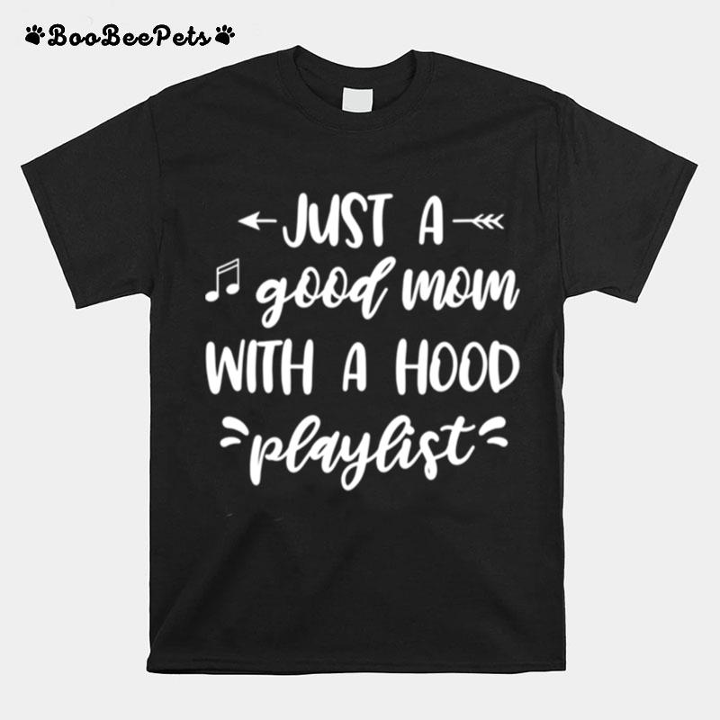 Just A Good Mom With A Hood Playlist T-Shirt