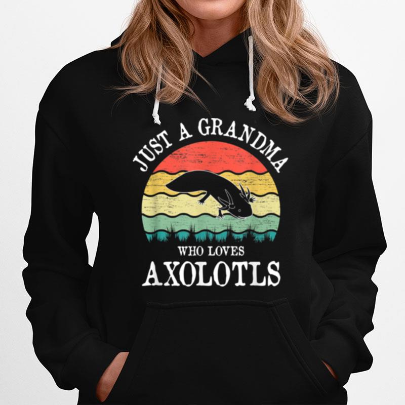 Just A Grandma Who Loves Axolotls Hoodie