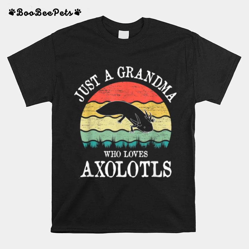 Just A Grandma Who Loves Axolotls T-Shirt