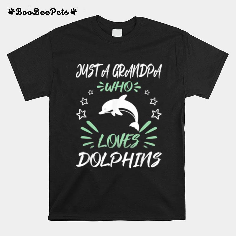 Just A Grandpa Who Loves Dolphins T-Shirt