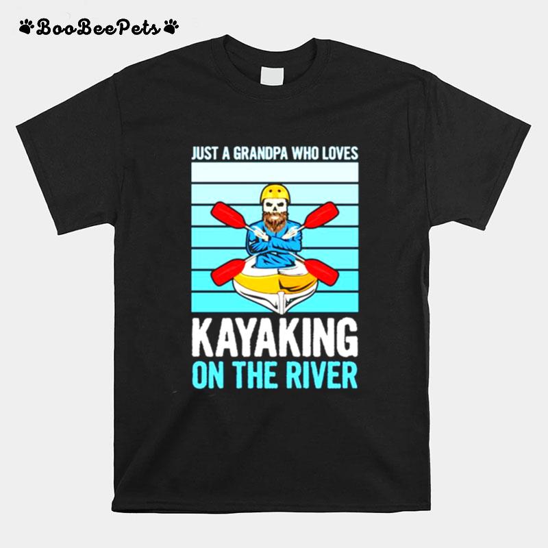 Just A Grandpa Who Loves Kayaking On The River T-Shirt