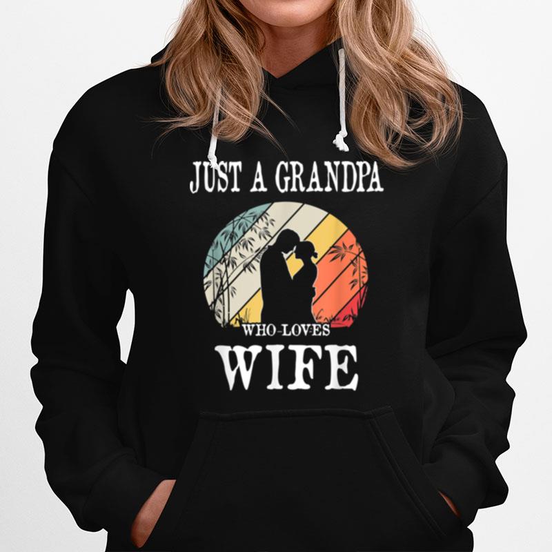 Just A Grandpa Who Loves Wife Hoodie