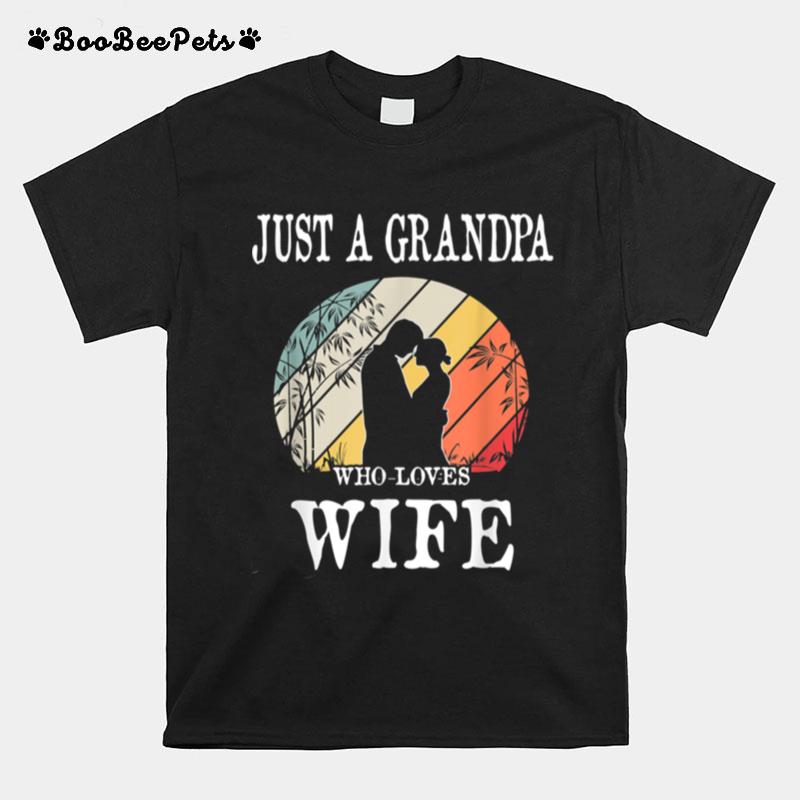 Just A Grandpa Who Loves Wife T-Shirt