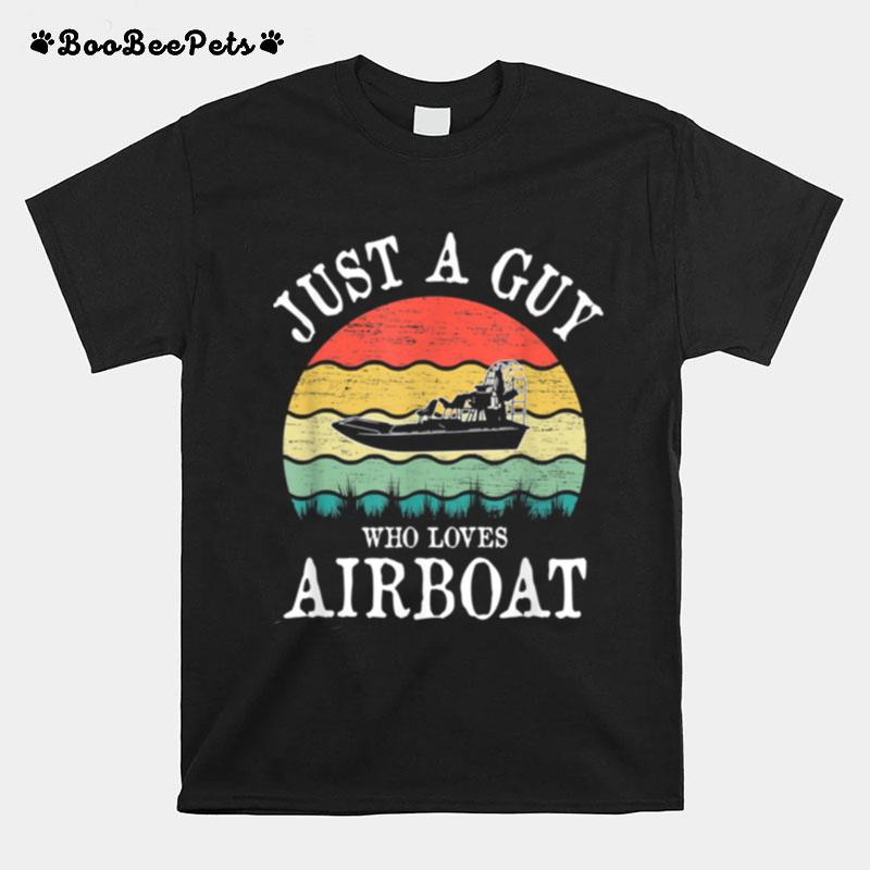 Just A Guy Who Loves Airboat T-Shirt