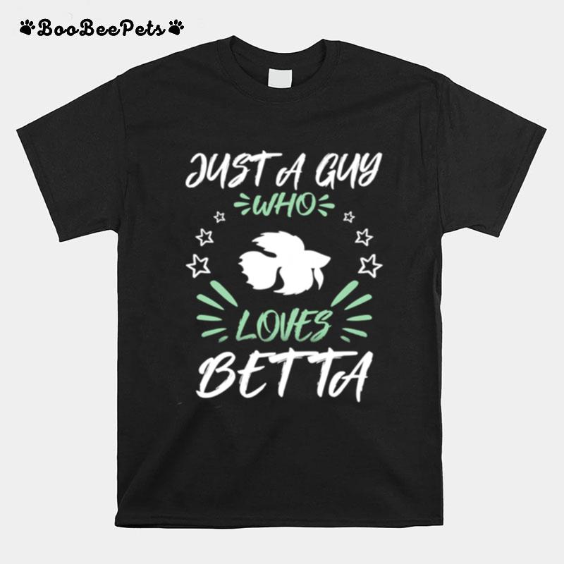 Just A Guy Who Loves Betta T-Shirt