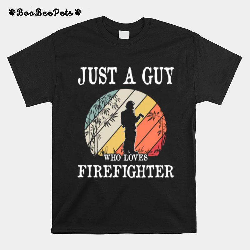 Just A Guy Who Loves Firefighter T-Shirt