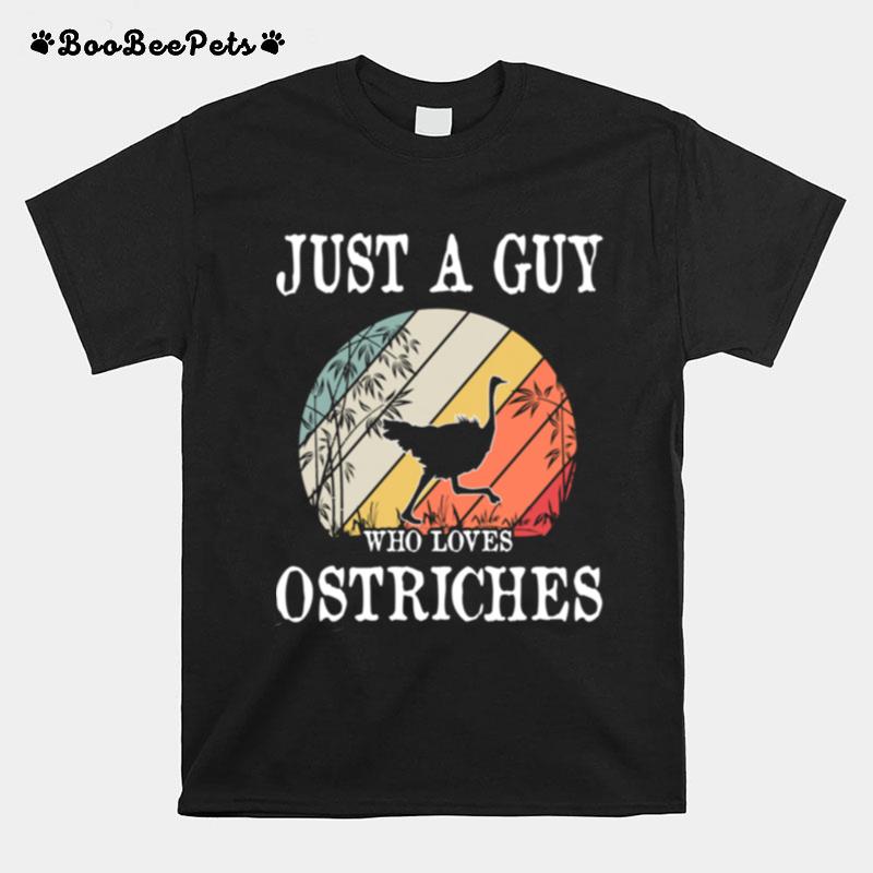 Just A Guy Who Loves Ostriches T-Shirt