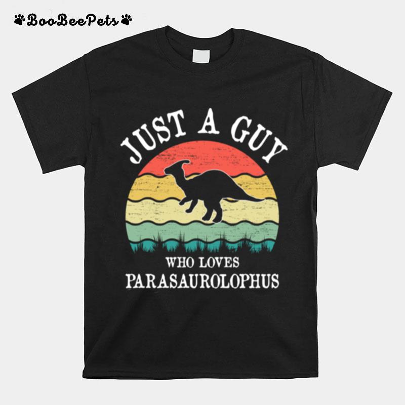 Just A Guy Who Loves Parasaurolophus T-Shirt